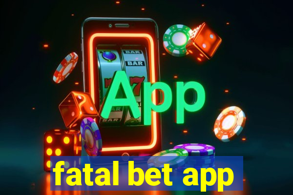 fatal bet app